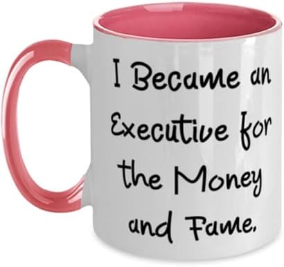 Beautiful Executive Gifts, I Became an Executive for the Money and Fame, Birthday Two Tone 11oz Mug For Executive from Coworkers, Gratitude, Thankful, Thank you, Appreciation, Esteem, Admiration