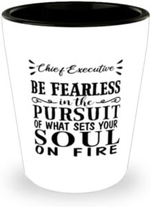 Read more about the article Chief Executive Shot Glass, Be Fearless in The Pursuit of What Sets Your Soul on fire, Ceramic Novelty Shot Glass Gift for Chief Executive 1.5 oz