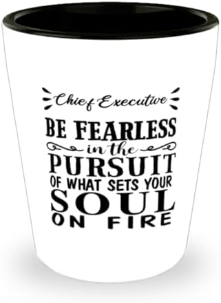 You are currently viewing Chief Executive Shot Glass, Be Fearless in The Pursuit of What Sets Your Soul on fire, Ceramic Novelty Shot Glass Gift for Chief Executive 1.5 oz