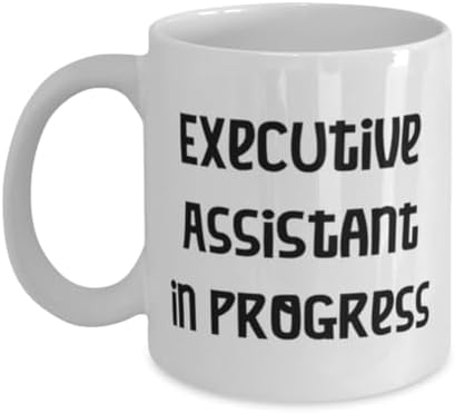 Cute Executive assistant Gifts, Executive Assistant in Progress, Executive assistant 11oz 15oz Mug From Boss, Cup For Coworkers