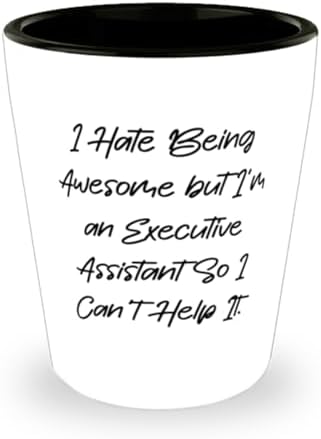 I Hate Being Awesome but I'm an. Shot Glass, Executive assistant Present From Team Leader, Best Ceramic Cup For Friends, Gifts for executive assistants, Unique gifts for executive assistants,