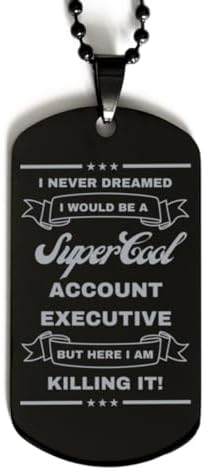I Never Dreamed I would Be An Account executive Dog Tag, Funny Gifts For An Account executive, Valentines Graduation Birthday Gifts for An Account executive, Mother's Day, Father's Day and Christmas