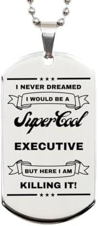I Never Dreamed I would Be An Executive Silver Dog Tag, Funny Gifts For An Executive, Valentines Graduation Birthday Gifts for An Executive, Mother's Day, Father's Day and Christmas Gifts for An