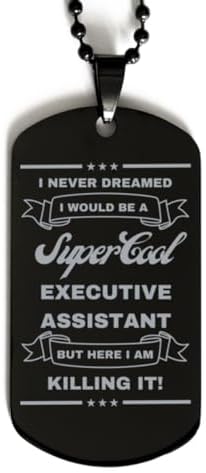 I Never Dreamed I would Be An Executive assistant Dog Tag, Funny Gifts For An Executive assistant, Valentines Graduation Birthday Gifts for An Executive assistant, Mother's Day, Father's Day and