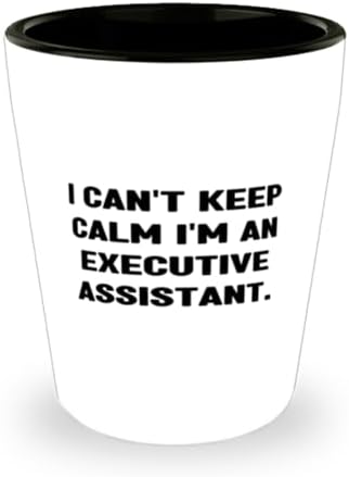 Useful Executive assistant Shot Glass, I Can't Keep Calm I, Unique Idea Gifts for Men Women from Friends, Birthday Unique Gifts, Executive assistant gifts, Office gifts, Gifts for coworkers, Cheap