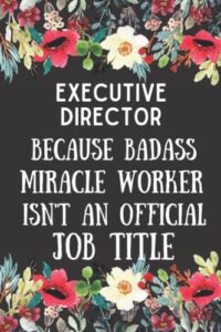 Read more about the article Executive Director Gifts: Because Badass Miracle Worker isn’t An Official Job Title: Perfect and Awesome appreciations Retirement Funny Gift for Men and Women Title Blank Lined journal notebook Diary