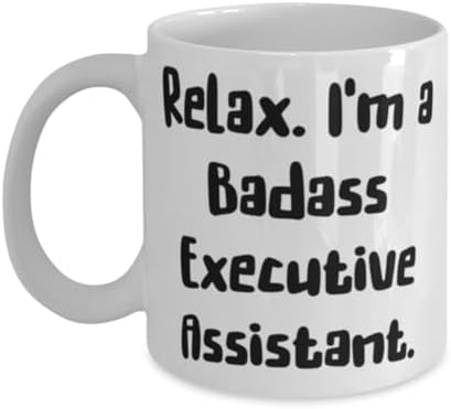 Motivational Executive assistant Gifts, Relax. I'm a Badass, Executive assistant 11oz 15oz Mug From Friends, Gifts For Coworkers, Gifts for team leader, Gift ideas for team leader, What to get team