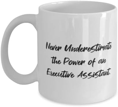 Never Underestimate. Executive assistant 11oz 15oz Mug, Inspirational Executive assistant Gifts, Cup For Men Women from Friends, Birthday mug, Mug gift, Birthday gift mug, Personalized birthday mug