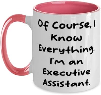 Unique Executive assistant Two Tone 11oz Mug, Of Course, I Know Everything. I'm, Present For Coworkers, Love Gifts From Friends, Appreciation, Thank you, Recognition, Appreciation gifts, Thoughtful